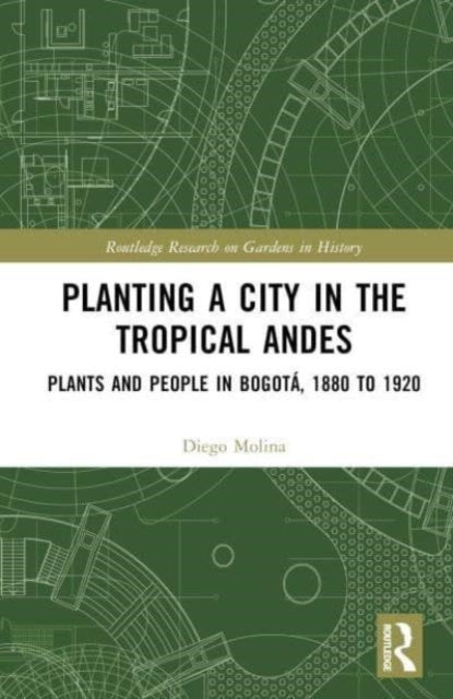 Planting a City in the Tropical Andes: Plants and People in Bogota, 1880 to 1920