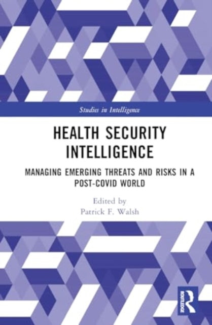 Health Security Intelligence: Managing Emerging Threats and Risks in a Post-Covid World