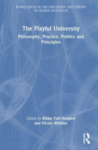 The Playful University: Philosophy, Pedagogy, Politics and Principles