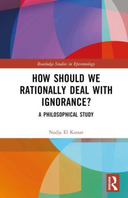 How Should We Rationally Deal with Ignorance?: A Philosophical Study