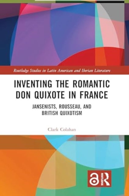 Inventing the Romantic Don Quixote in France: Jansenists, Rousseau, and British Quixotism