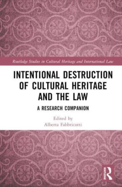Intentional Destruction of Cultural Heritage and the Law: A Research Companion
