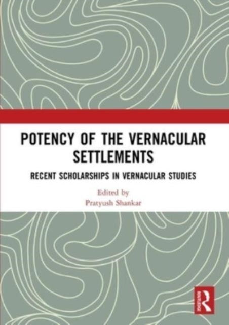 Potency of the Vernacular Settlements: Recent Scholarships in Vernacular Studies