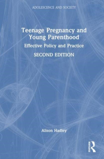 Teenage Pregnancy and Young Parenthood: Effective Policy and Practice