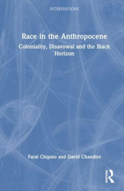 Race in the Anthropocene: Coloniality, Disavowal and the Black Horizon