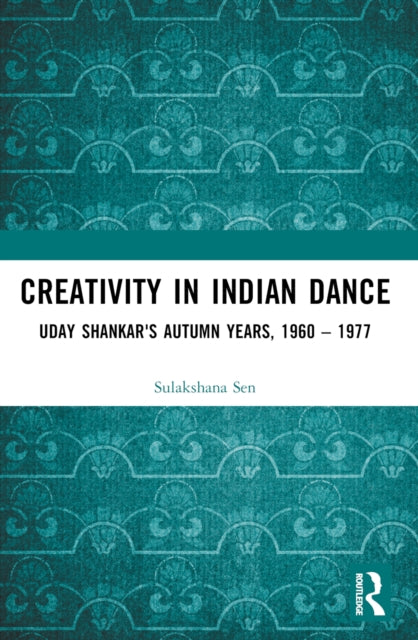 Creativity in Indian Dance: Uday Shankar's Autumn Years, 1960 – 1977