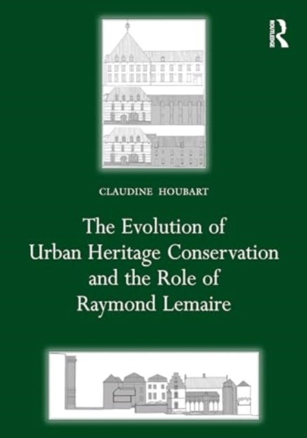 The Evolution of Urban Heritage Conservation and the Role of Raymond Lemaire