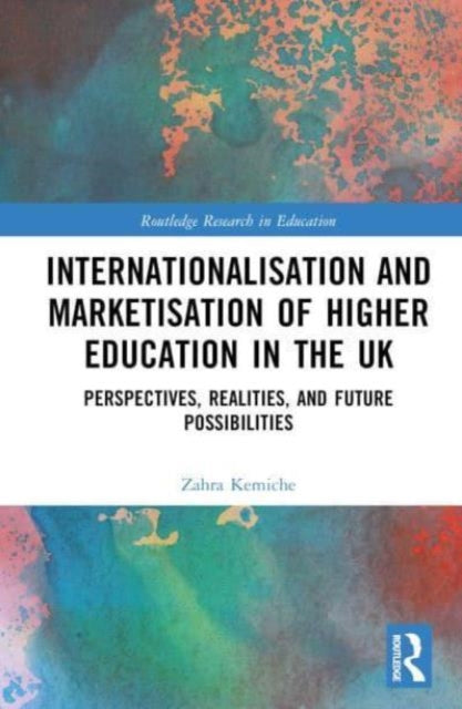 Internationalisation and Marketisation of Higher Education in the UK: Perspectives, Realities, and Future Possibilities