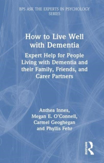How to Live Well with Dementia: Expert Help for People Living with Dementia and their Family, Friends, and Care Partners