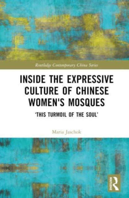 Inside the Expressive Culture of Chinese Women's Mosques: ‘This Turmoil of the Soul’