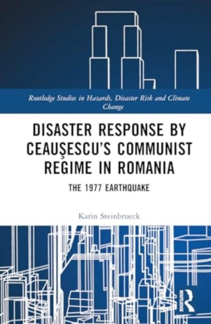 Disaster Response by Ceausescu’s Communist Regime in Romania: The 1977 Earthquake
