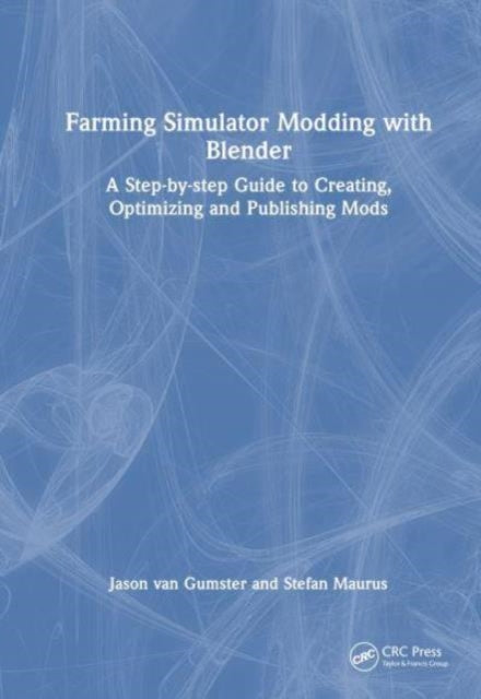 Farming Simulator Modding with Blender: A Step-by-step Guide to Creating, Optimizing and Publishing Mods