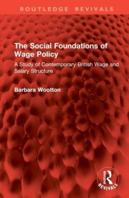 The Social Foundations of Wage Policy: A Study of Contemporary British Wage and Salary Structure