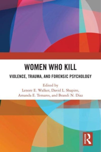 Women Who Kill: Violence, Trauma, and Forensic Psychology