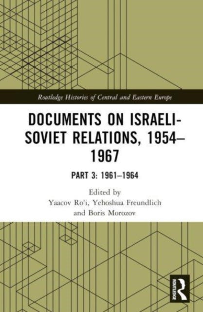 Documents on Israeli-Soviet Relations, 1954–1967: Part 3: 1962–1964