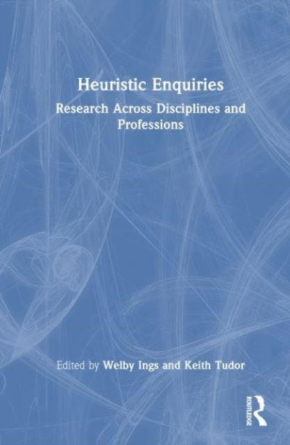 Heuristic Enquiries: Research Across Disciplines and Professions