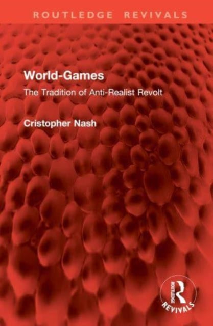 World-Games: The Tradition of Anti-Realist Revolt