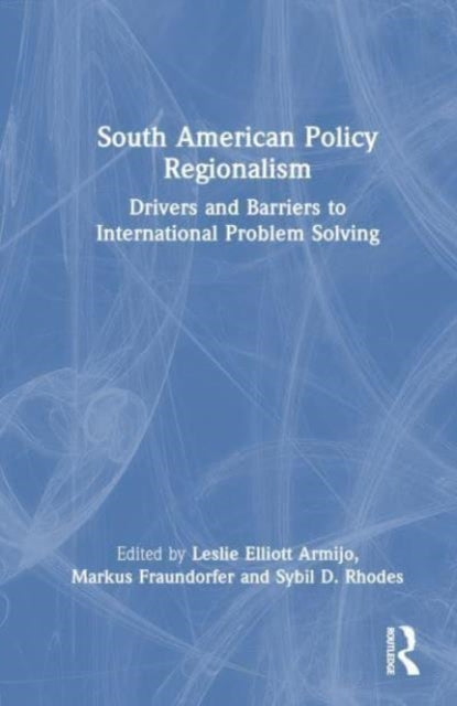 South American Policy Regionalism: Drivers and Barriers to International Problem Solving