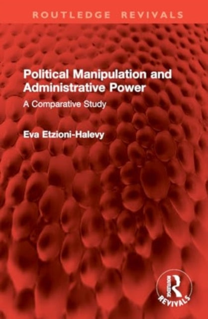 Political Manipulation and Administrative Power: A Comparative Study