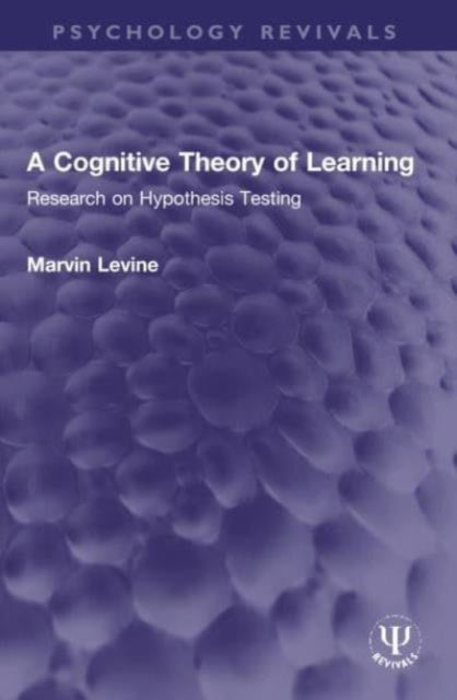 A Cognitive Theory of Learning: Research on Hypothesis Testing
