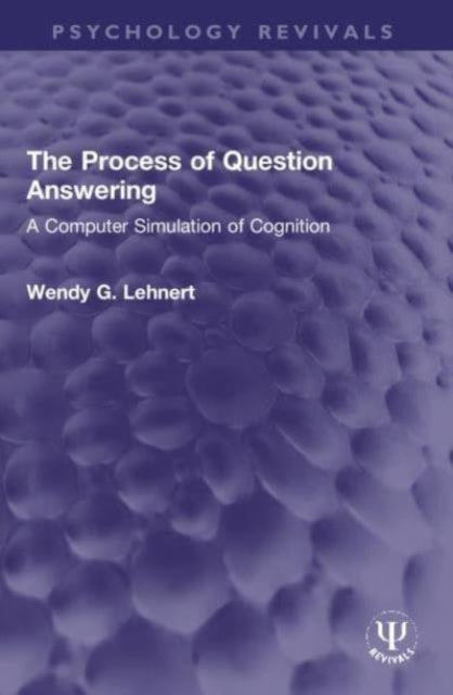 The Process of Question Answering: A Computer Simulation of Cognition