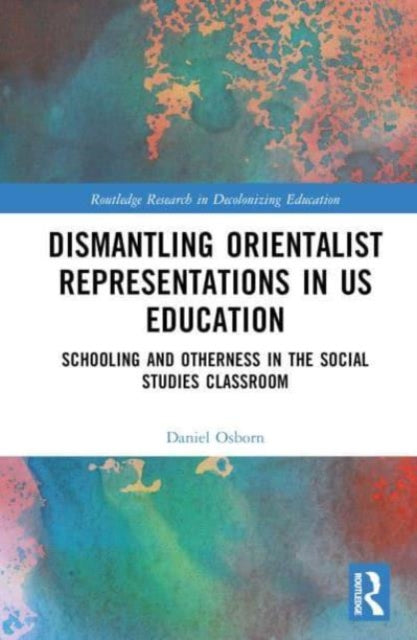 Dismantling Orientalist Representations in US Education: Schooling and Otherness in the Social Studies Classroom