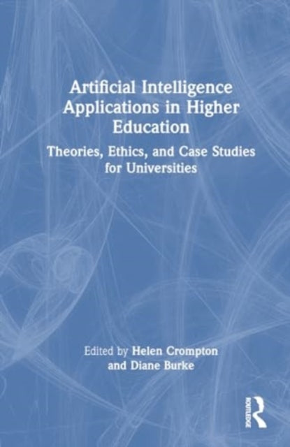 Artificial Intelligence Applications in Higher Education: Theories, Ethics, and Case Studies for Universities