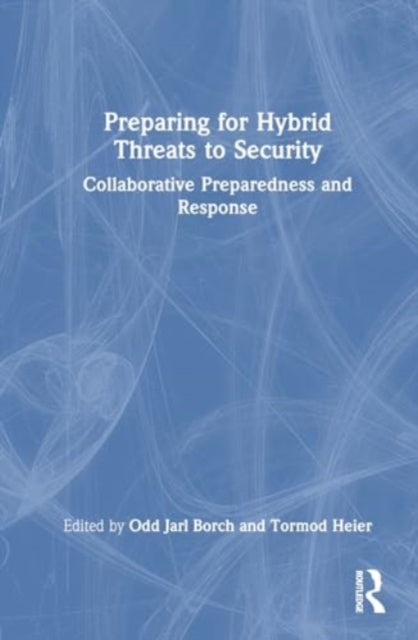 Preparing for Hybrid Threats to Security: Collaborative Preparedness and Response