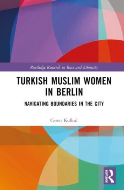 Turkish Muslim Women in Berlin: Navigating Boundaries in the City