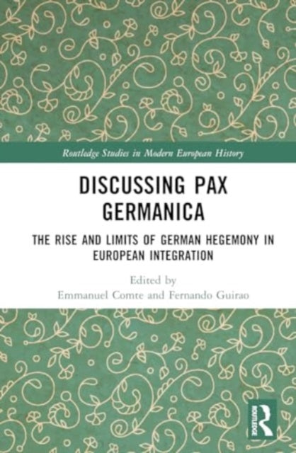 Discussing Pax Germanica: The Rise and Limits of German Hegemony in European Integration