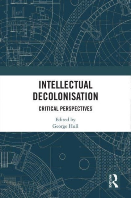 Intellectual Decolonisation: Critical Perspectives