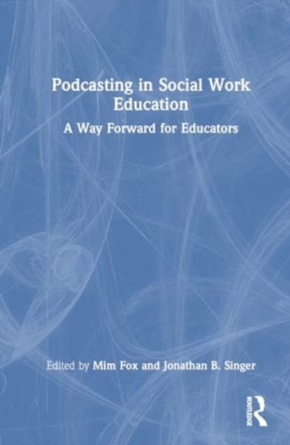 Podcasting in Social Work Education: A Way Forward for Educators