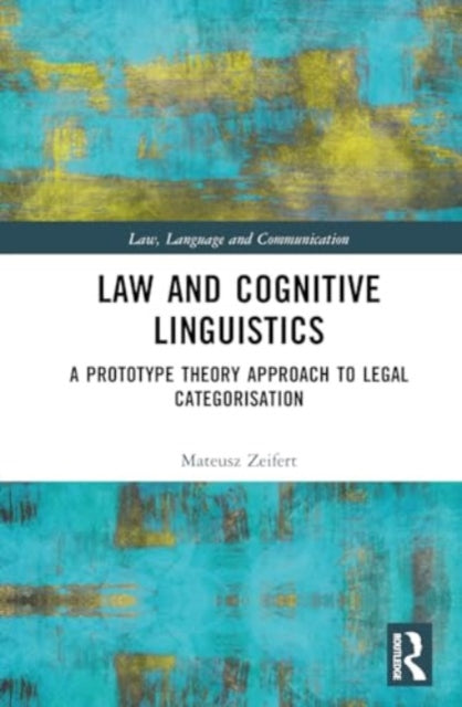 Law and Cognitive Linguistics: A Prototype Theory Approach to Legal Categorisation