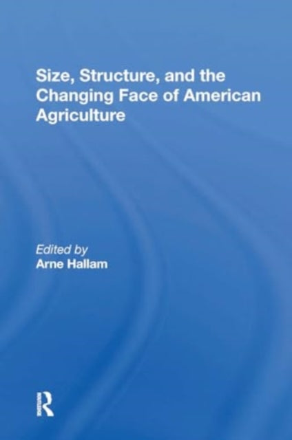 Size, Structure, And The Changing Face Of American Agriculture