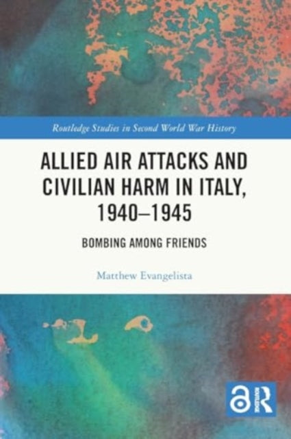 Allied Air Attacks and Civilian Harm in Italy, 1940–1945: Bombing among Friends