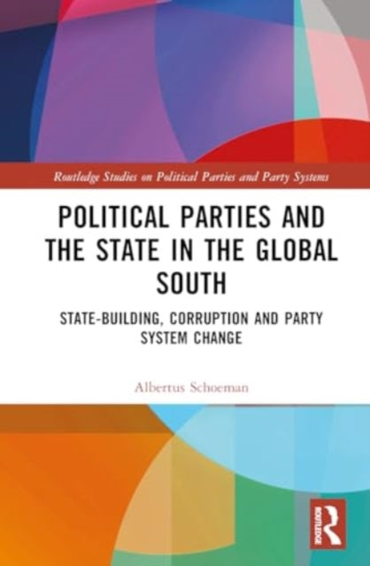 Political Parties and the State in the Global South: State-Building, Corruption and Party System Change
