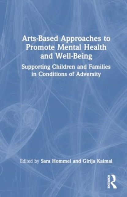 Arts-Based Approaches to Promote Mental Health and Well-Being: Supporting Children and Families in Conditions of Adversity