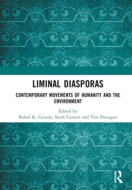 Liminal Diasporas: Contemporary Movements of Humanity and the Environment