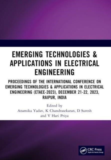 Emerging Technologies & Applications in Electrical Engineering: Proceedings of the International Conference on Emerging Technologies & Applications in Electrical Engineering (ETAEE-2023), December 21-22, 2023, Raipur, India