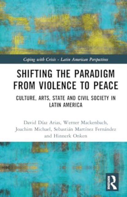Peace in Latin America: Shifting Paradigms in the Studies of Culture, Society and Politics