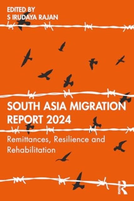 South Asia Migration Report 2024: Remittances, Resilience and Rehabilitation