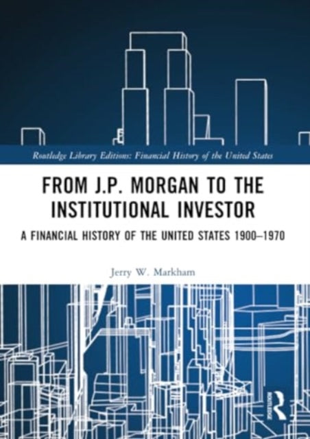 From J.P. Morgan to the Institutional Investor: A Financial History of the United States 1900–1970