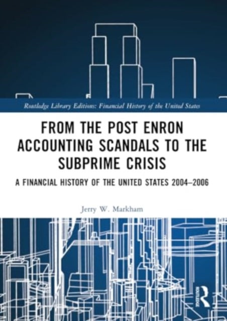 From the Post Enron Accounting Scandals to the Subprime Crisis: A Financial History of the United States 2004–2006