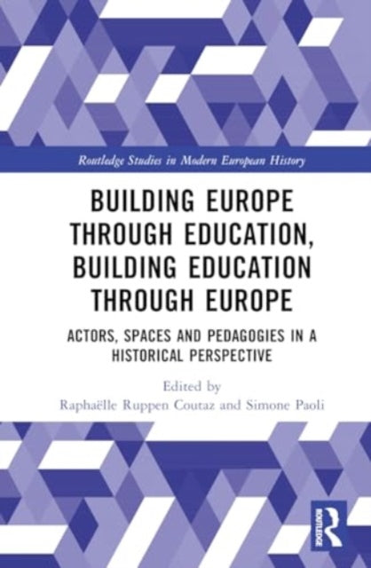 Building Europe Through Education, Building Education Through Europe: Actors, Spaces and Pedagogies in a Historical Perspective