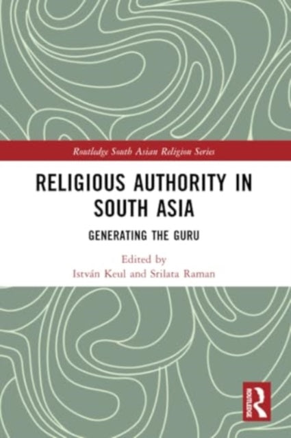 Religious Authority in South Asia: Generating the Guru