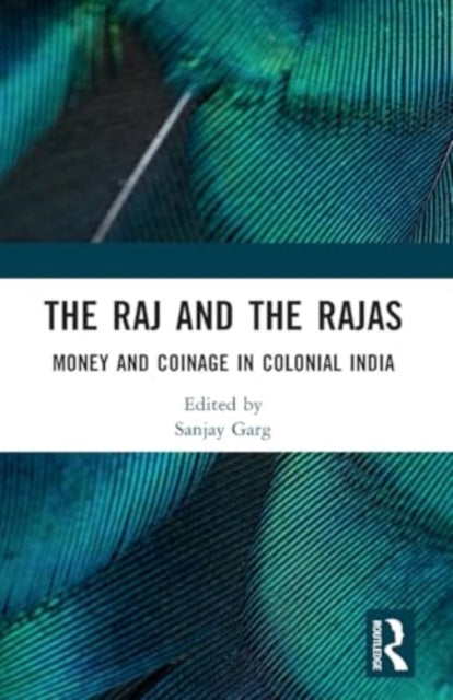 The Raj and the Rajas: Money and Coinage in Colonial India