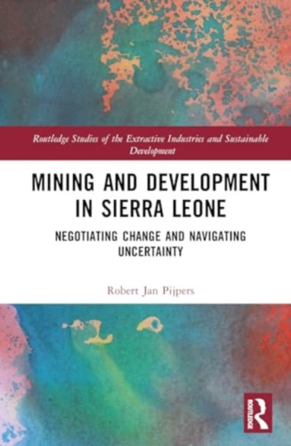 Mining and Development in Sierra Leone: Negotiating Change and Navigating Uncertainty