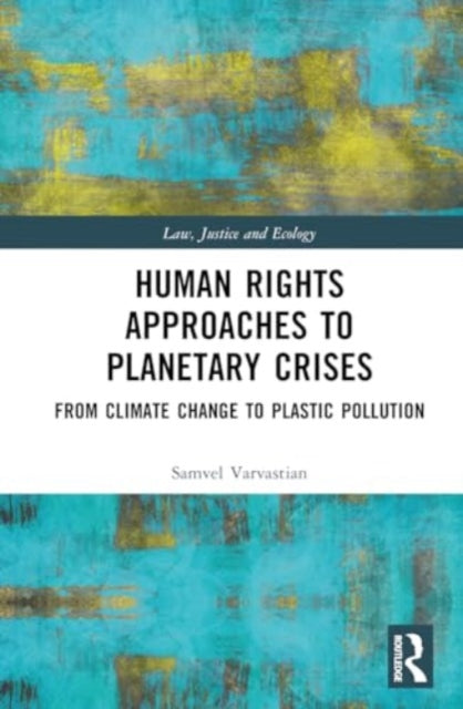Human Rights Approaches to Planetary Crises: From Climate Change to Plastic Pollution