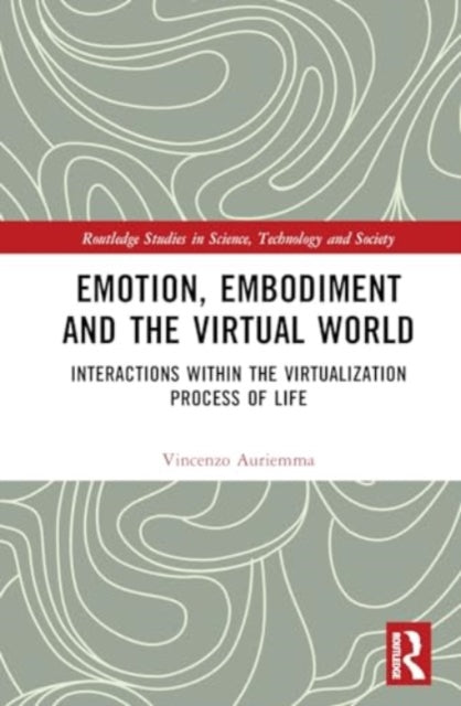 Emotion, Embodiment and the Virtual World: Interactions within the Virtualization Process of Life