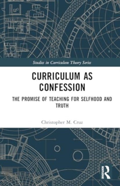Curriculum as Confession: The Promise of Teaching for Selfhood and Truth